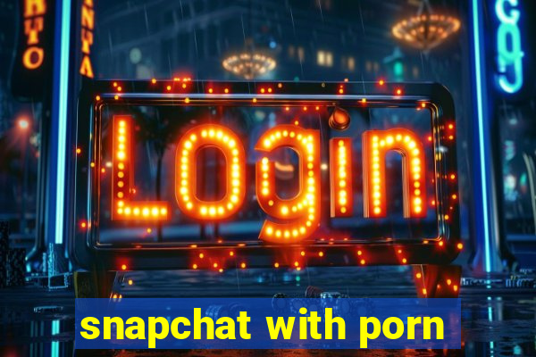 snapchat with porn